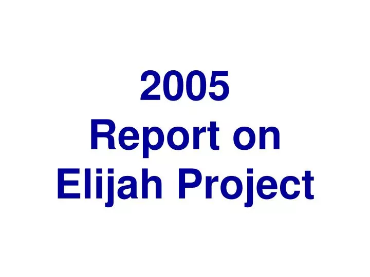 2005 report on elijah project
