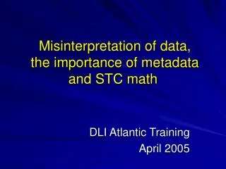 Misinterpretation of data, the importance of metadata and STC math