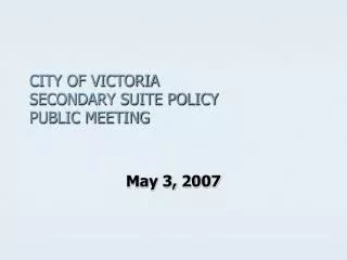 CITY OF VICTORIA SECONDARY SUITE POLICY PUBLIC MEETING