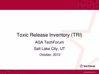 Toxic Release Inventory (TRI) AGA TechForum Salt Lake City, UT October, 2012