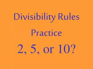 Divisibility Rules Practice 2, 5, or 10?