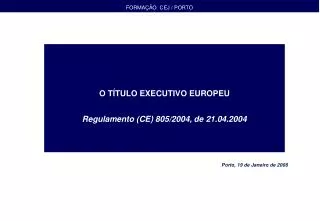 O TÍTULO EXECUTIVO EUROPEU Regulamento (CE) 805/2004, de 21.04.2004