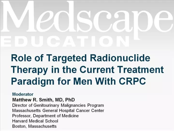 role of targeted radionuclide therapy in the current treatment paradigm for men with crpc