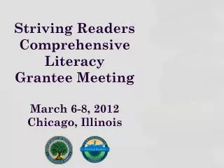 Striving Readers Comprehensive Literacy Grantee Meeting March 6-8, 2012 Chicago, Illinois