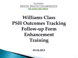 Williams Class PSH Outcomes Tracking Follow-up Form Enhancement Training 09-24-2013