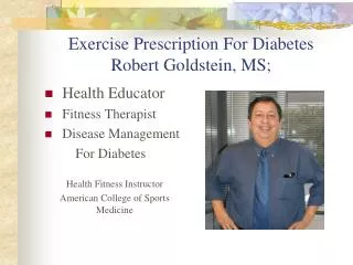 Exercise Prescription For Diabetes Robert Goldstein, MS;