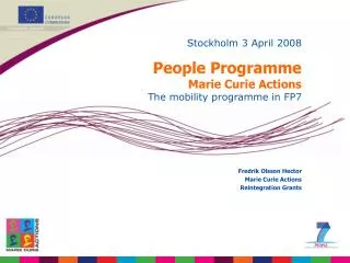 Stockholm 3 April 2008 People Programme Marie Curie Actions The mobility programme in FP7