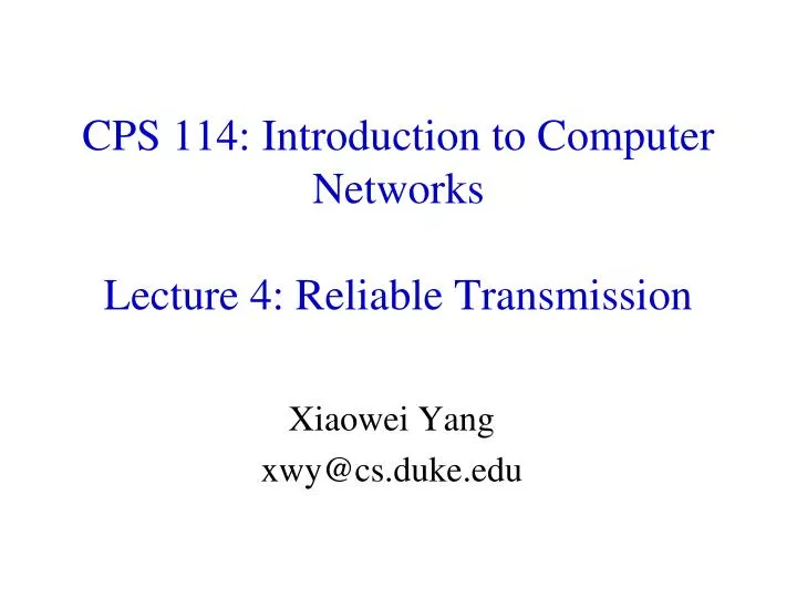 cps 114 introduction to computer networks lecture 4 reliable transmission