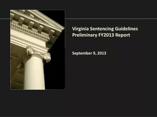 Virginia Sentencing Guidelines Preliminary FY2013 Report September 9, 2013