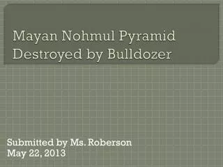 Mayan Nohmul Pyramid Destroyed by Bulldozer