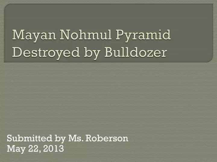 mayan nohmul pyramid destroyed by bulldozer