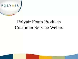 Polyair Foam Products Customer Service Webex