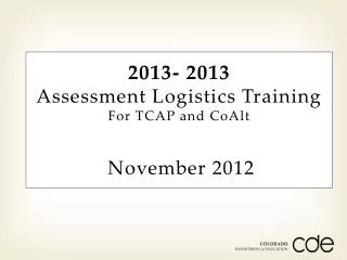 2013- 2013 Assessment Logistics Training For TCAP and CoAlt November 2012