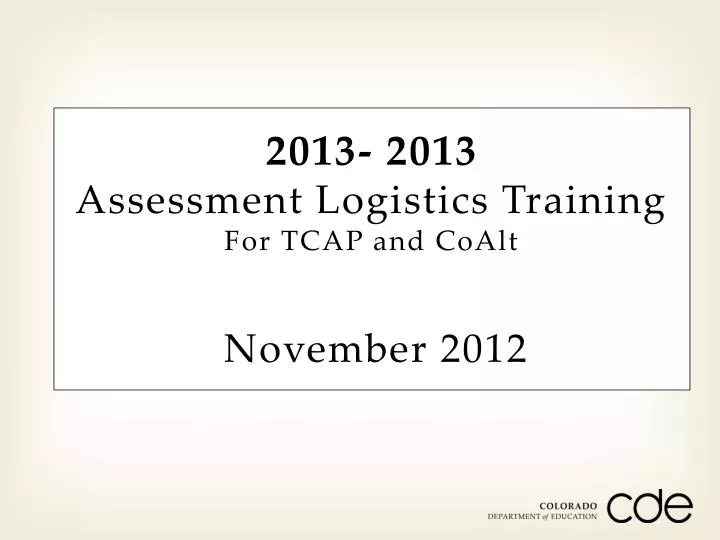 2013 2013 assessment logistics training for tcap and coalt november 2012