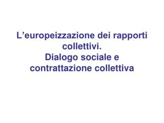 L’europeizzazione dei rapporti collettivi. Dialogo sociale e contrattazione collettiva