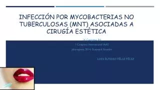 INFECCIÓN POR MYCOBACTERIAS NO TUBERCULOSAS ( MNT ) ASOCIADAS A CIRUGÍA ESTÈTICA