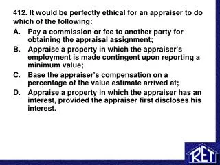 412. It would be perfectly ethical for an appraiser to do which of the following: