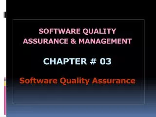 SOFTWARE QUALITY ASSURANCE &amp; MANAGEMENT CHAPTER # 03 Software Quality Assurance