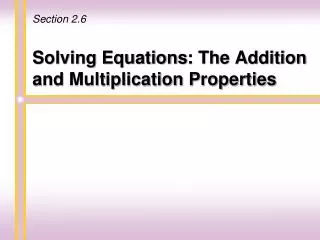 Solving Equations : The Addition and Multiplication Properties