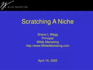 Scratching A Niche Shane L Wagg Principal Wilde Marketing WildeMarketing