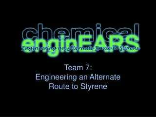 Team 7: Engineering an Alternate Route to Styrene