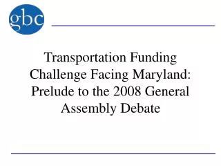 Transportation Funding Challenge Facing Maryland: Prelude to the 2008 General Assembly Debate