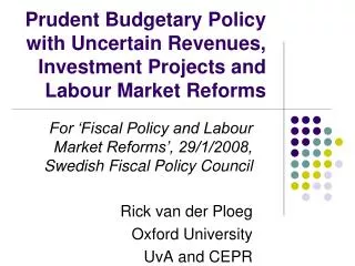 Prudent Budgetary Policy with Uncertain Revenues, Investment Projects and Labour Market Reforms