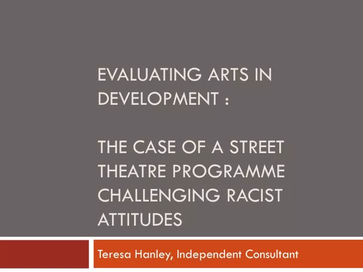 evaluating arts in development the case of a street theatre programme challenging racist attitudes