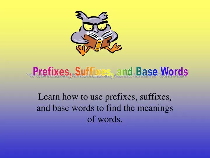 learn how to use prefixes suffixes and base words to find the meanings of words