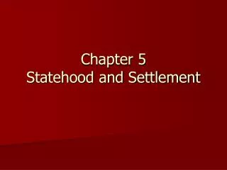 Chapter 5 Statehood and Settlement