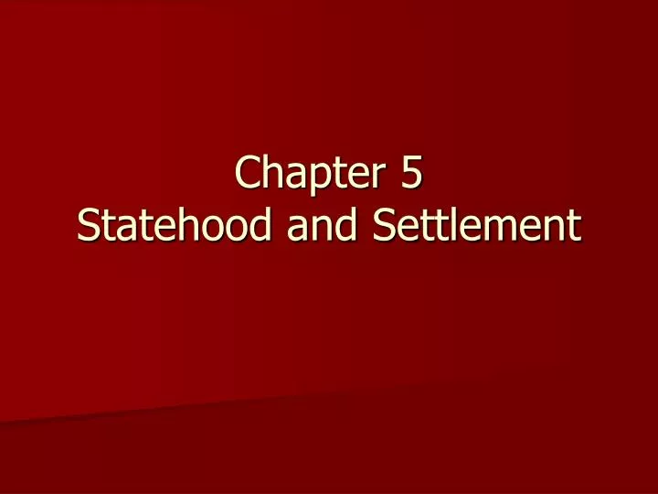 chapter 5 statehood and settlement