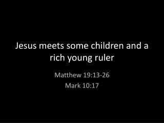 Jesus meets some children and a rich young ruler