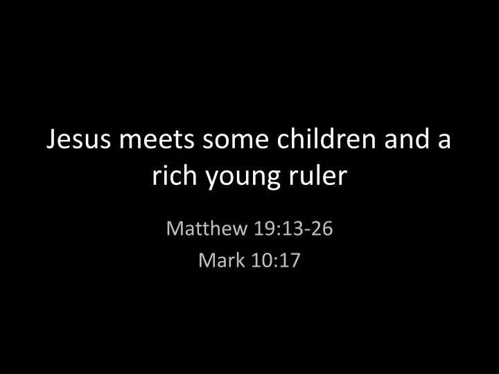 jesus meets some children and a rich young ruler