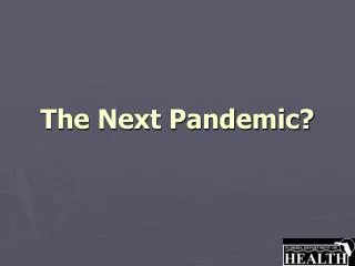 The Next Pandemic?