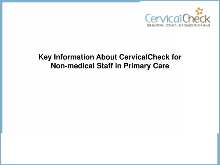 key information about cervicalcheck for non medical staff in primary care