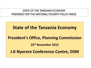 State of the Tanzania Economy President's Office, Planning Commission 25 th November 2013