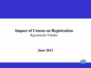 Impact of Census on Registration Kgosietsile Tshoke
