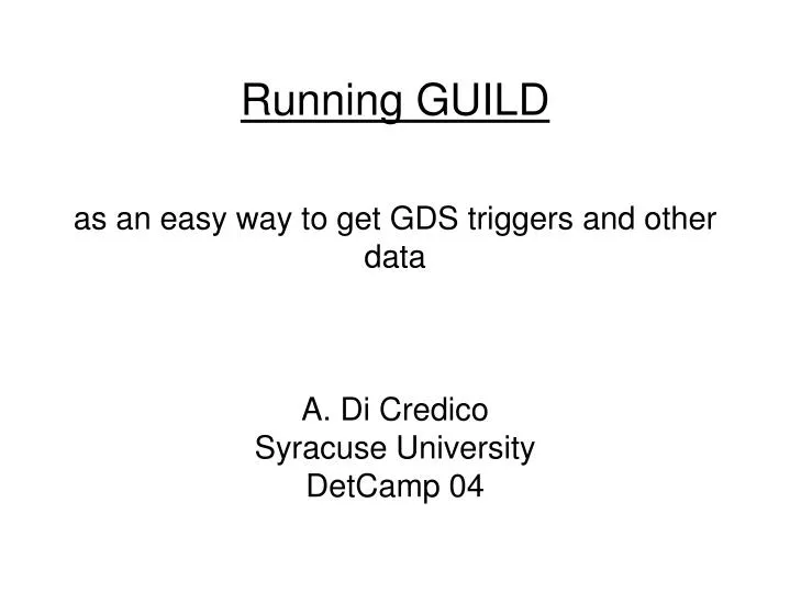as an easy way to get gds triggers and other data a di credico syracuse university detcamp 04