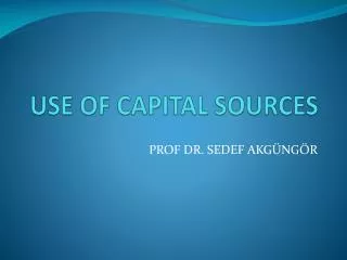 USE OF CAPITAL SOURCES