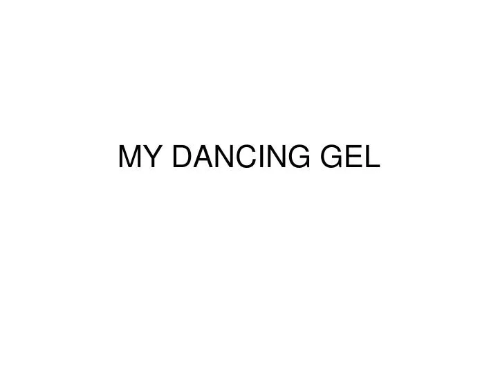 my dancing gel