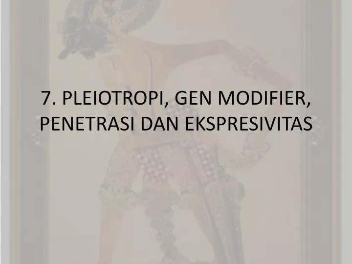 7 pleiotropi gen modifier penetrasi dan ekspresivitas