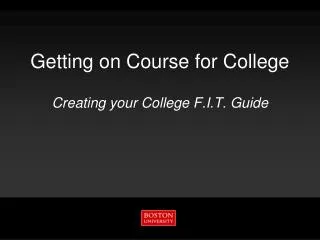Getting on Course for College Creating your College F.I.T. Guide