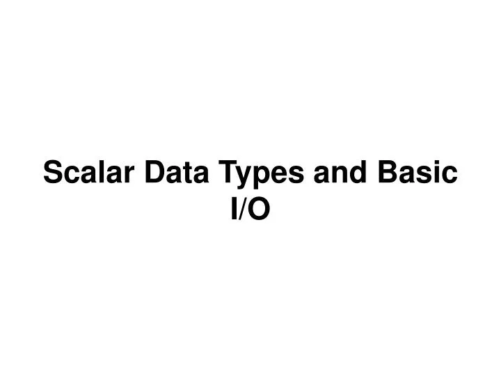 scalar data types and basic i o