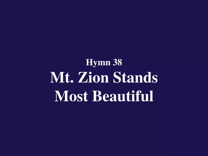 hymn 38 mt zion stands most beautiful