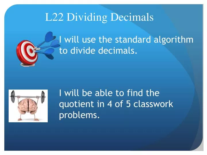 i will use the standard algorithm to divide decimals