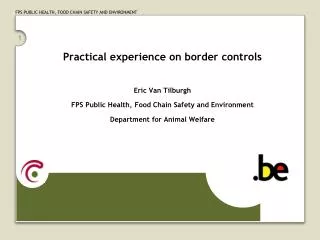 Practical experience on border controls Eric Van Tilburgh