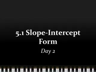 5.1 Slope-Intercept Form