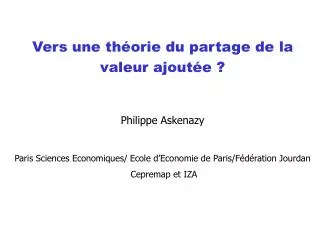 Vers une théorie du partage de la valeur ajoutée ? Philippe Askenazy