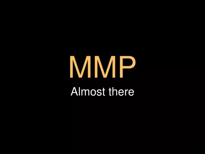 mmp almost there