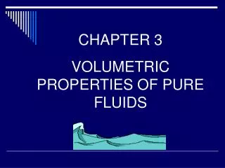 CHAPTER 3 VOLUMETRIC PROPERTIES OF PURE FLUIDS